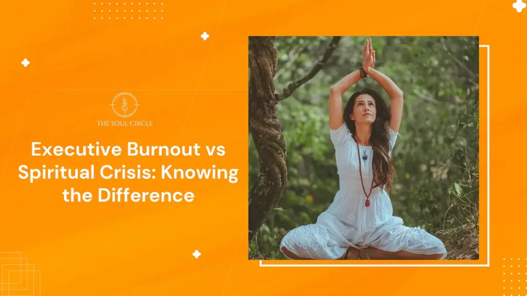 Executive Burnout vs Spiritual Crisis | Soul Circle