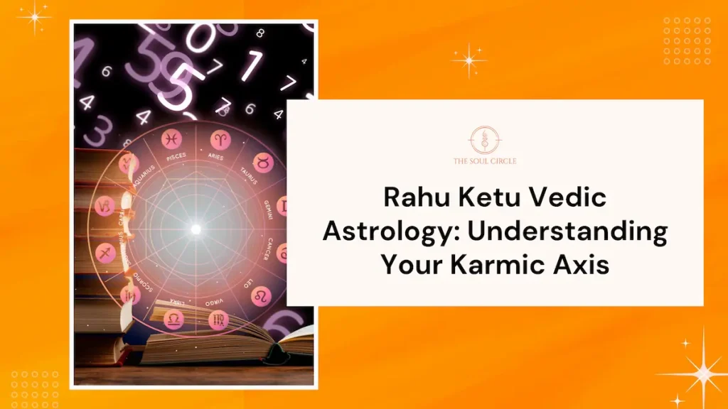 Rahu Ketu Vedic Astrology: Decode Your Karmic Axis